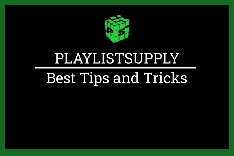 best tips and tricks for playlistsupply